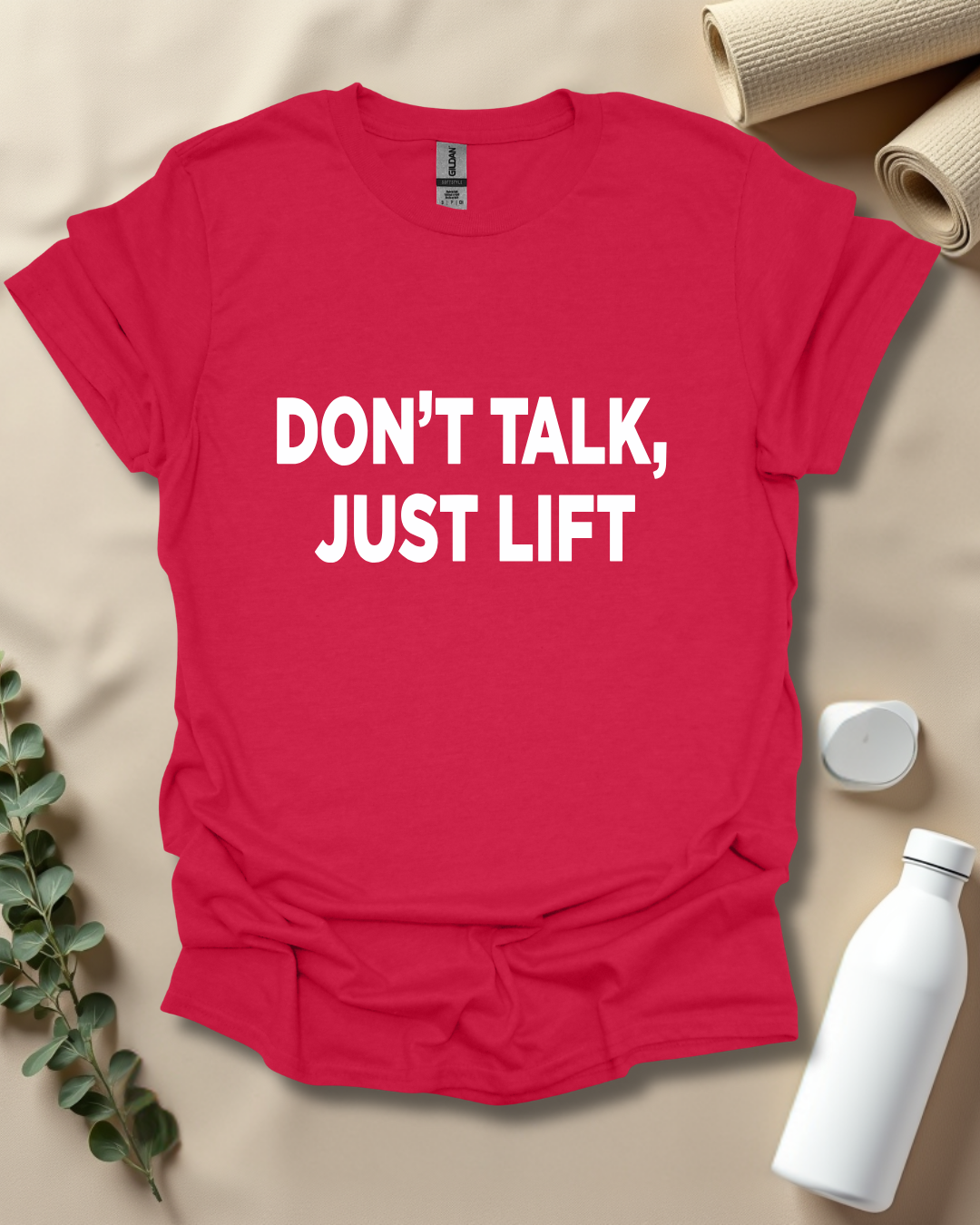 DON’T TALK, JUST LIFT T-Shirt