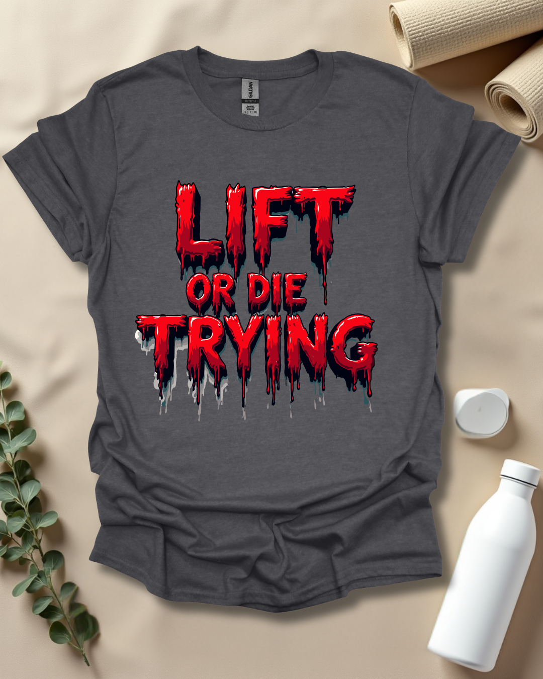 LIFT OR DIE TRYING T-Shirt