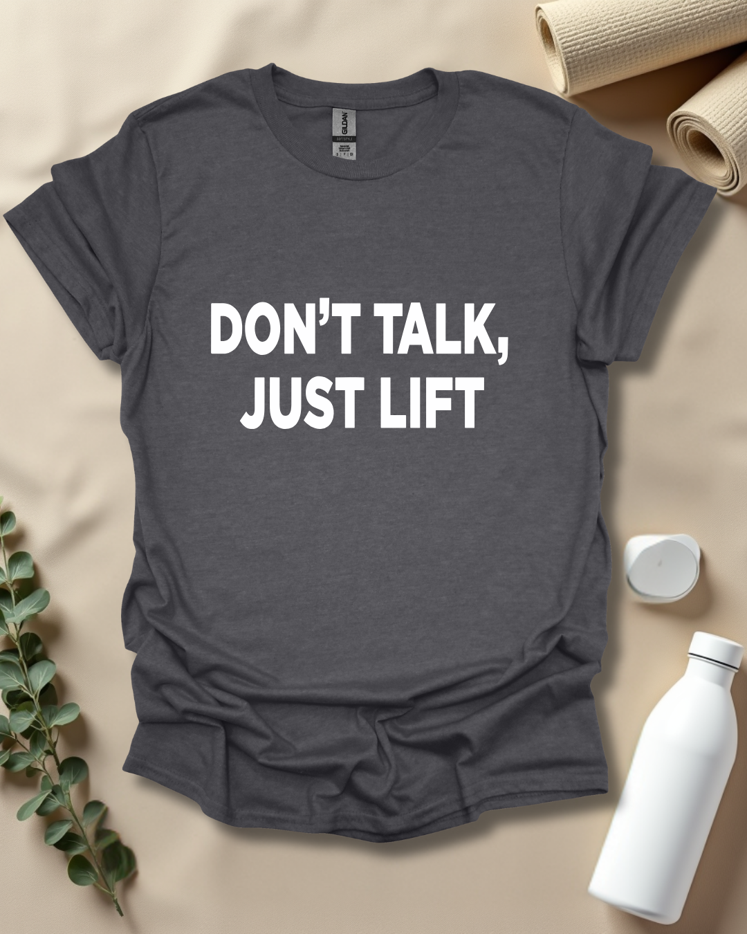 DON’T TALK, JUST LIFT T-Shirt