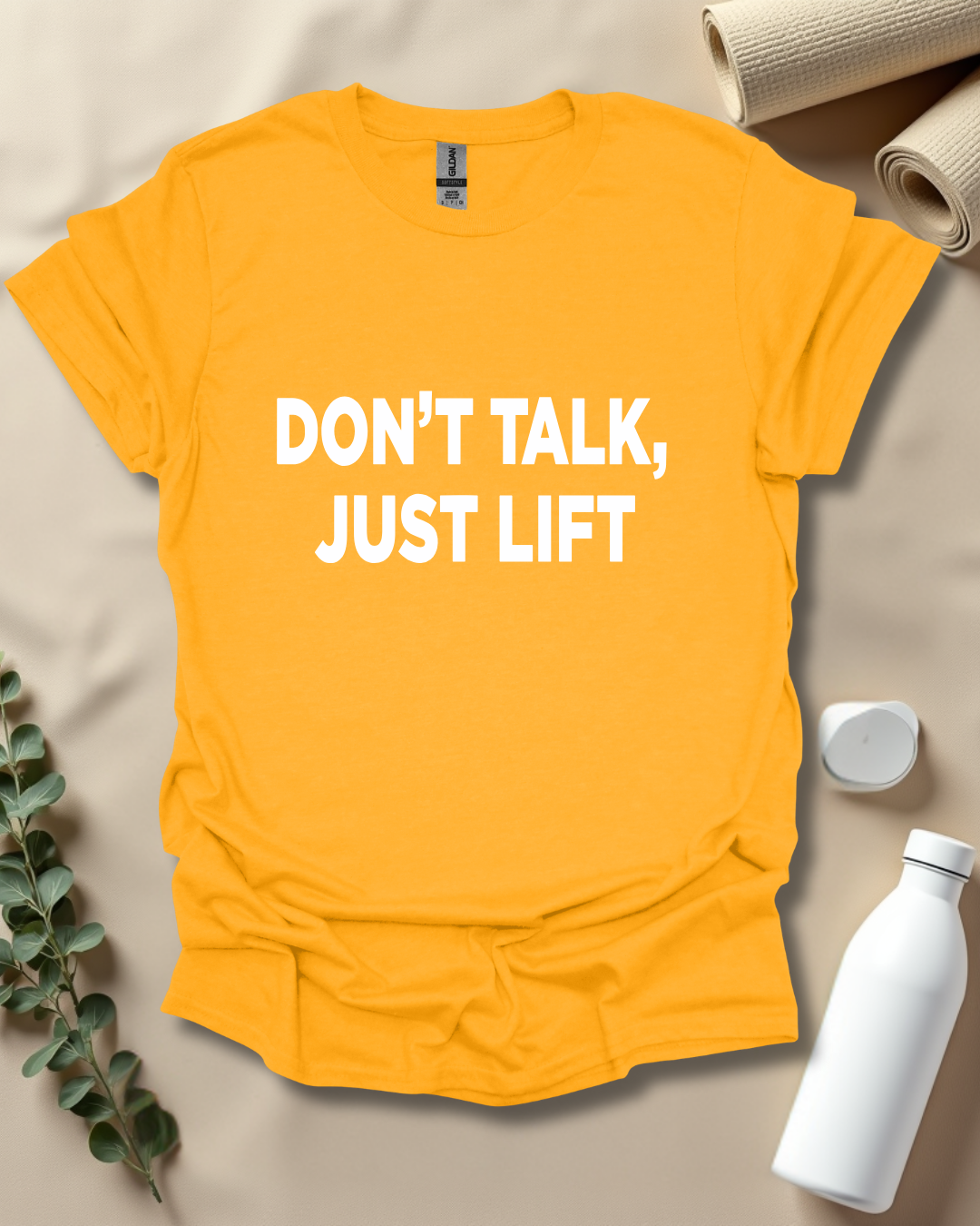 DON’T TALK, JUST LIFT T-Shirt
