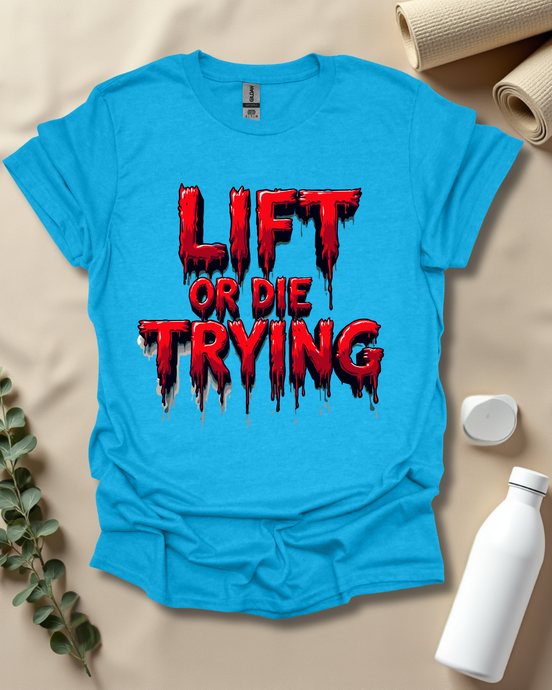 LIFT OR DIE TRYING T-Shirt