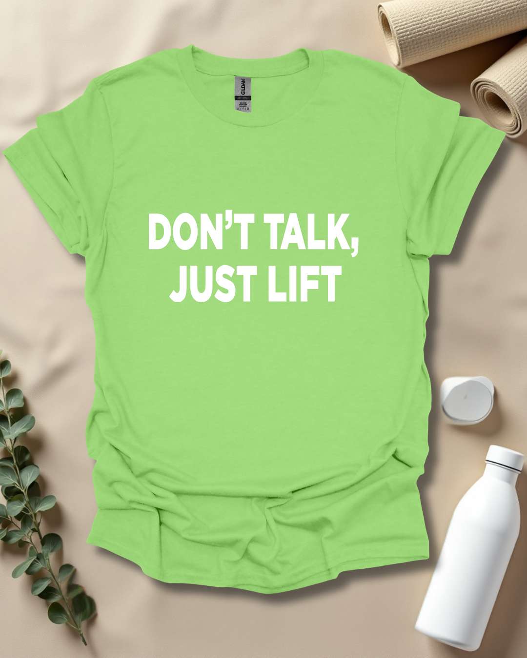 DON’T TALK, JUST LIFT T-Shirt