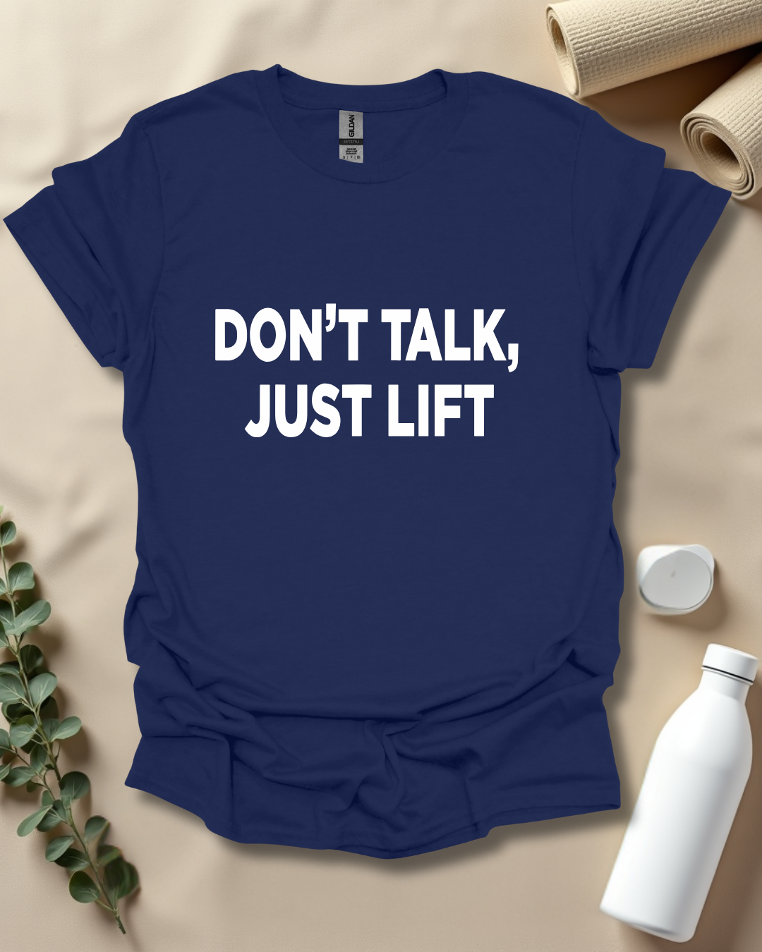 DON’T TALK, JUST LIFT T-Shirt