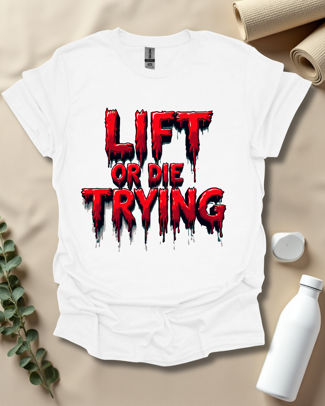 LIFT OR DIE TRYING T-Shirt
