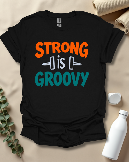 Strong is Groovy T-Shirt