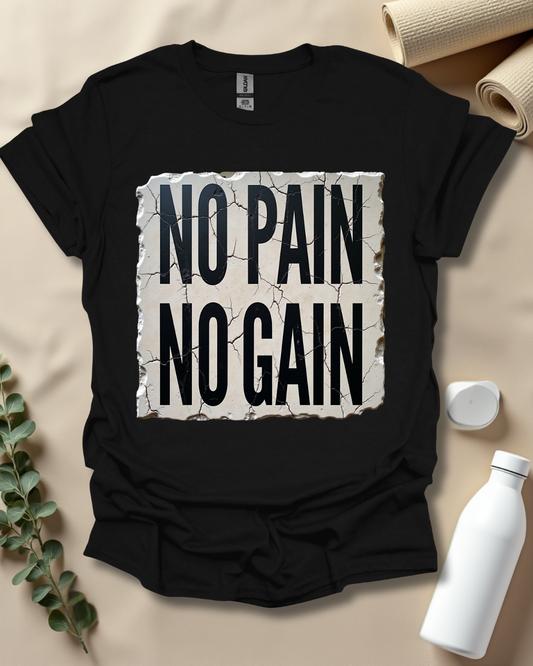 NO PAIN, NO GAIN T-Shirt