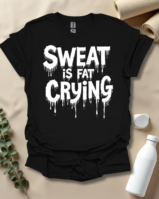 SWEAT IS FAT CRYING T-Shirt