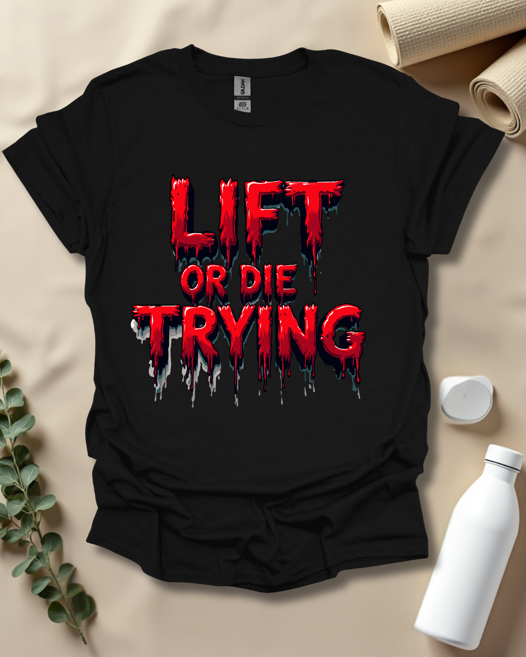 LIFT OR DIE TRYING T-Shirt