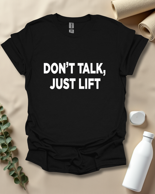 DON’T TALK, JUST LIFT T-Shirt