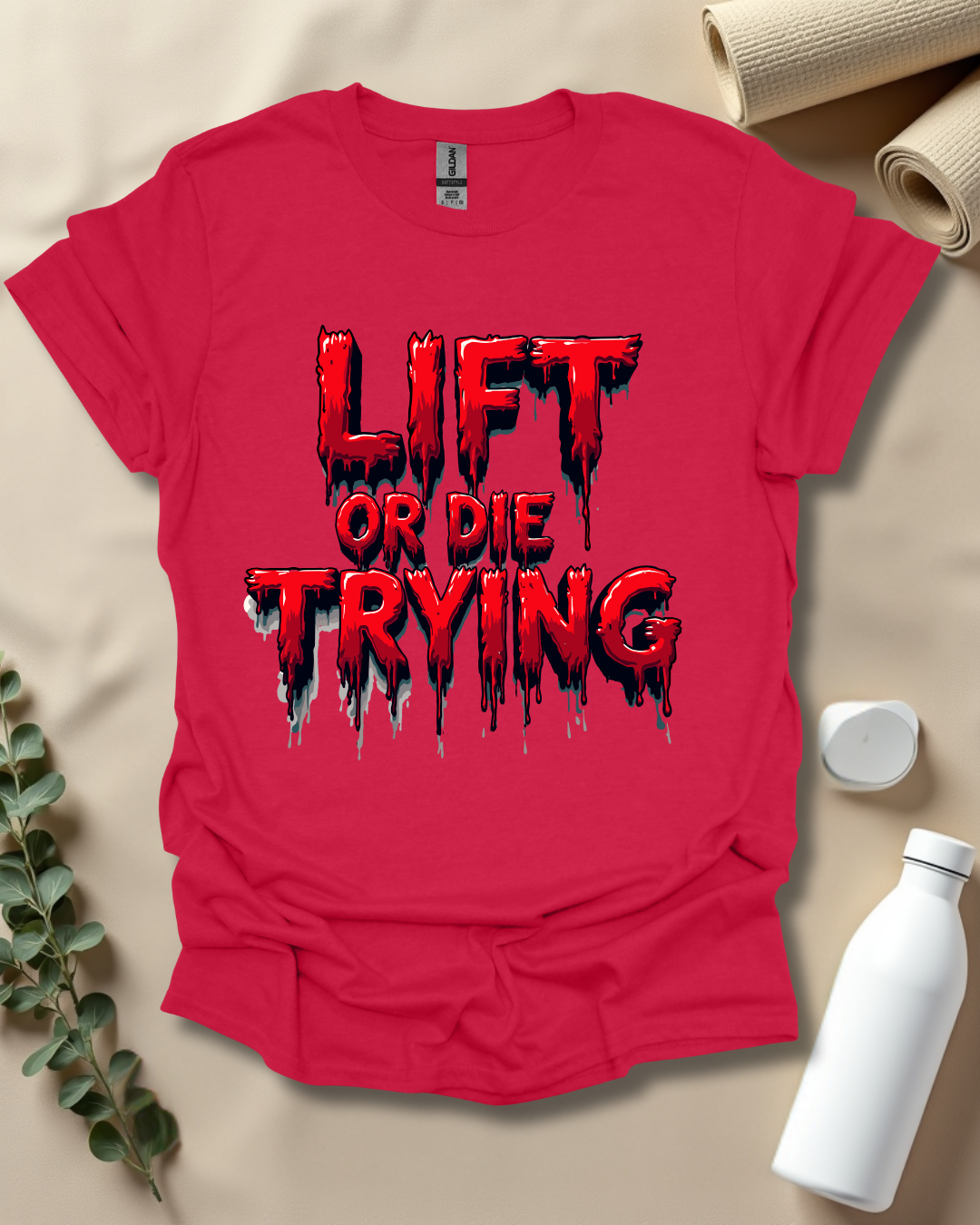 LIFT OR DIE TRYING T-Shirt