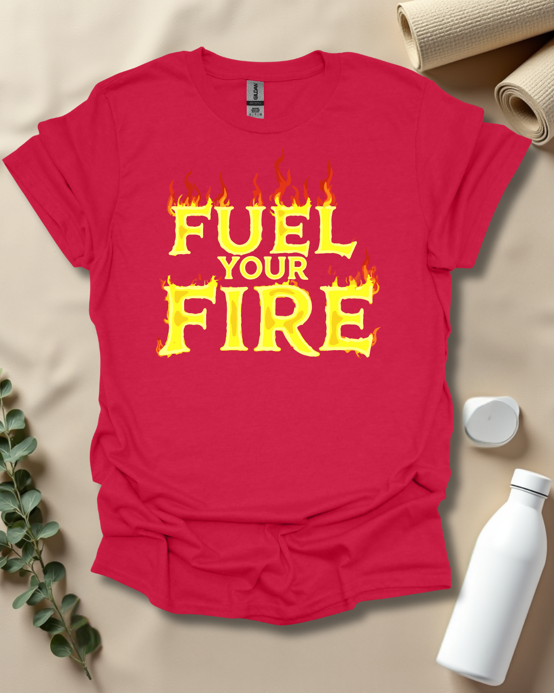 FUEL YOUR FIRE T-Shirt