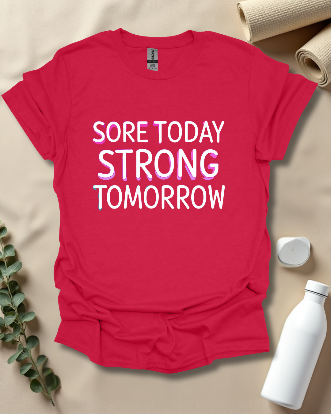 SORE TODAY, STRONG  TOMORROW T-Shirt