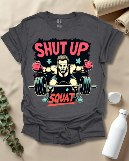 SHUT UP & SQUAT T-Shirt