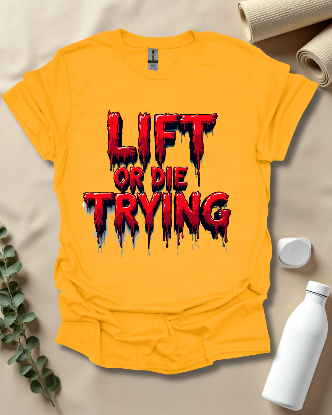 LIFT OR DIE TRYING T-Shirt