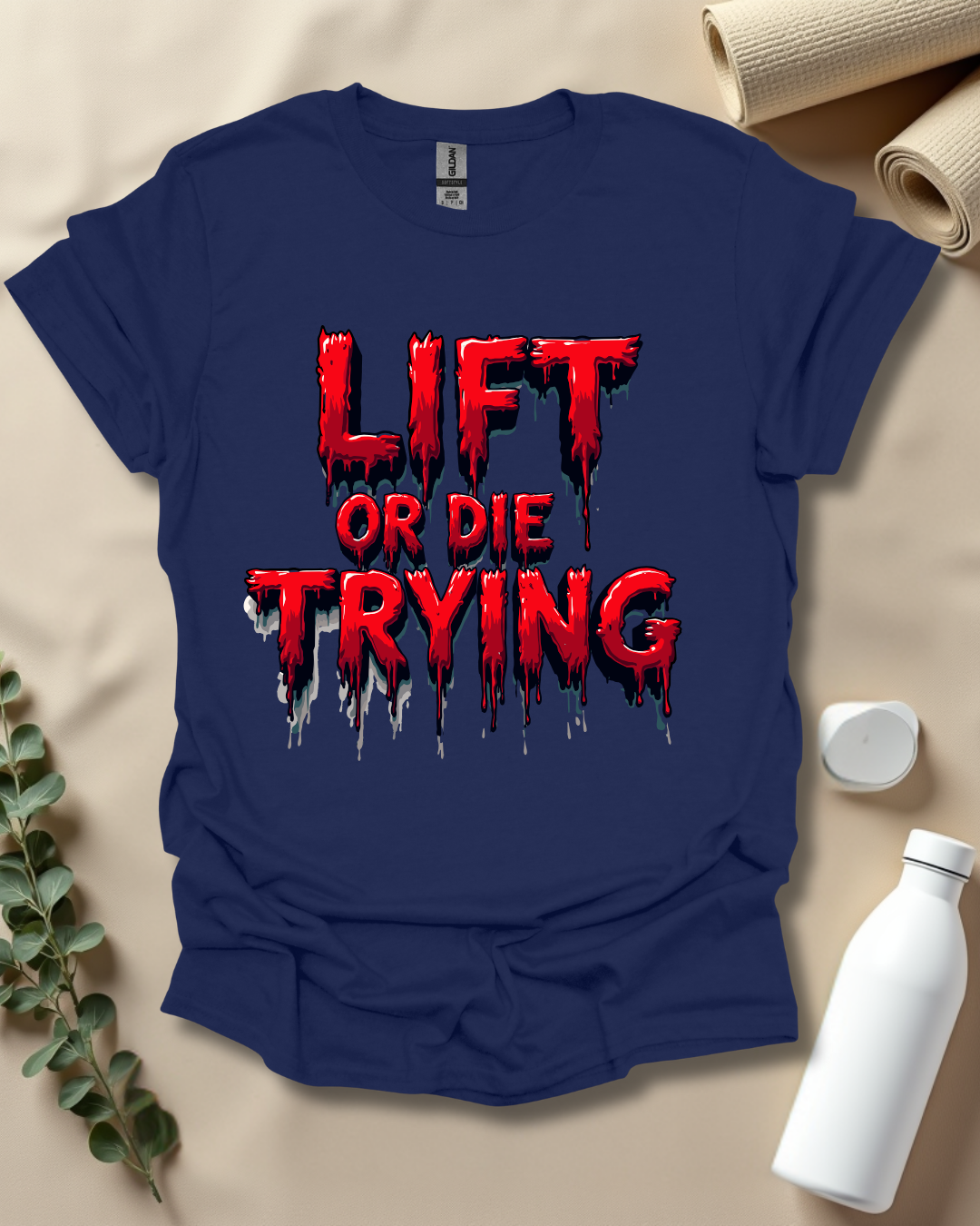 LIFT OR DIE TRYING T-Shirt