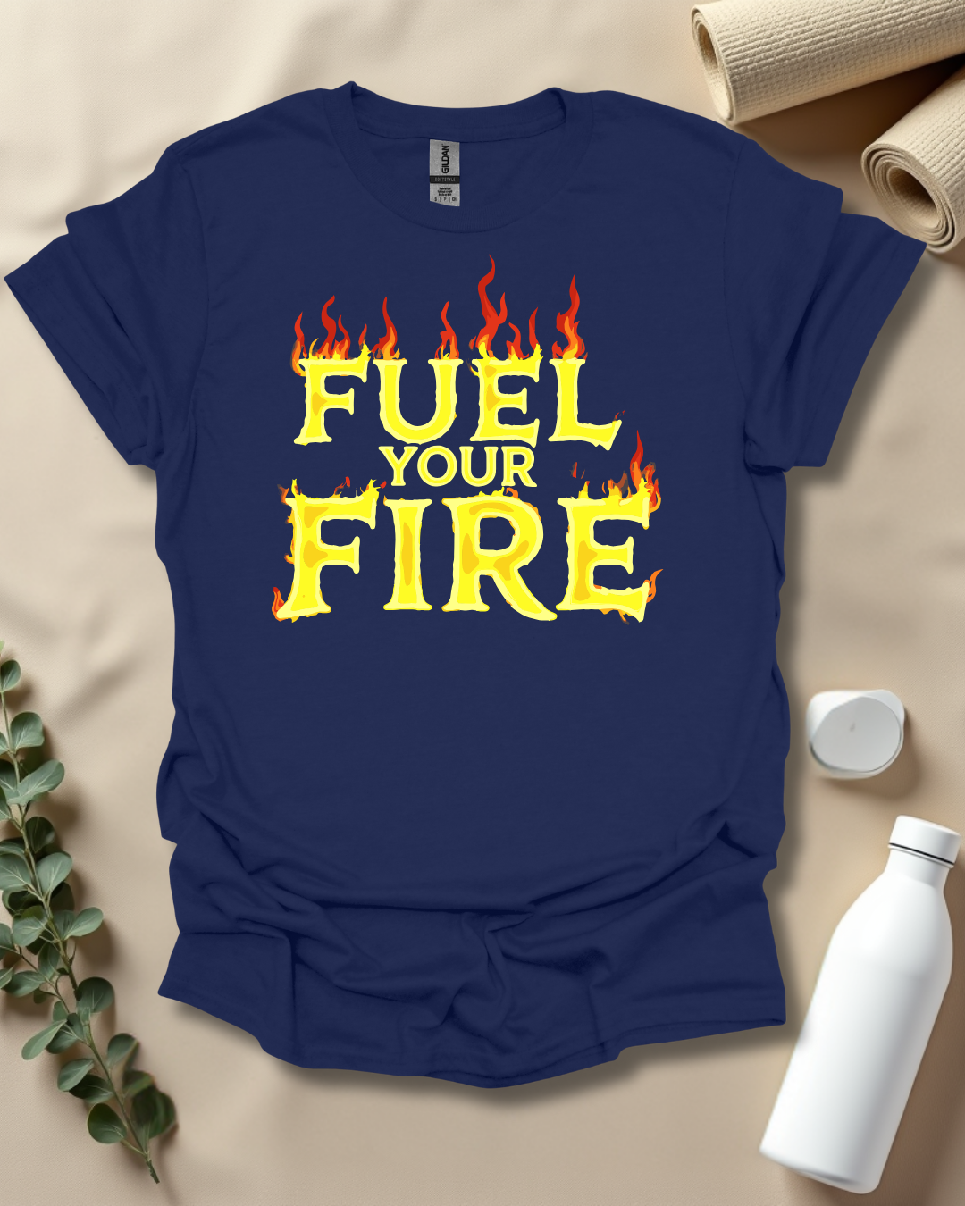 FUEL YOUR FIRE T-Shirt